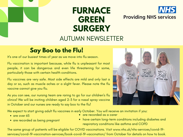 A preview of our autumn newsletter. At the top it says Furnace Green Surgery, Autumn Newsletter, with the NHS logo in the corner. Underneath, you can see the beginning of the first item, titled "Say Boo to the Flu!" with a photograph of some of our nurse team in t-shirts which say "Say Boo to the Flu!"