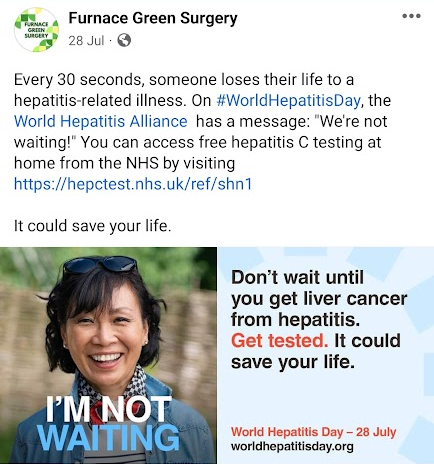 A screenshot of a Facebook post from Furnace Green Surgery. Text reads: Every 30 seconds, someone loses their life to a hepatitis-related illness. On #WorldHepatitisDay, the World Hepatitis Alliance has a message: "We're not waiting!" You can access free hepatitis C testing at home from the NHS by visiting https://hepctest.nhs.uk/ref/shn1 It could save your life. Below this, there is a photograph of a woman who is smiling at the camera, with the caption "I'm not waiting." Text to the side of the photograph reads "Don't wait until you get liver cancer from hepatitis. Get tested. It could save your life. World Hepatitis Day - 28 July worldhepatitis.org"